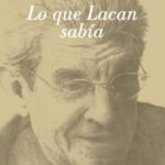 Lo que Lacan sabía